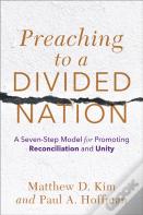 Preaching To A Divided Nation Â€“ A Sevenâ€“Step Model For Promoting Reconciliation And Unity
