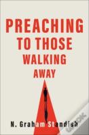 Preaching To Those Walking Away