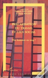 Precarisation Du Travail Et Le Lien Social ; Des Hommes En Trop