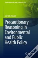 Precautionary Reasoning In Environmental And Public Health Policy