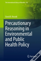 Precautionary Reasoning In Environmental And Public Health Policy