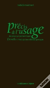 Précis À L'Usage De Ceux Qui Pensent Que Demeter N'Est Qu'Une Déesse Grecque