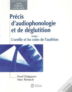 Capa do artigo Precis D'Audiophonologie Et De Deglutition T.1 ; L'Oreille Et Les Voies De L' Audition