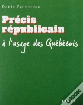 Precis Republicain A L'Usage Des Quebecois