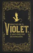 Preciso de Ti, Violet. E Não Preciso de Ninguém.