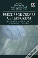 Precursor Crimes Of Terrorism - The Criminalisation Of Terrorism Risk In Comparative Perspective