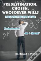 Predestination, Chosen, Whosoever Will?