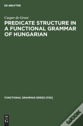 Predicate Structure In A Functional Grammar Of Hungarian