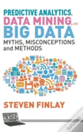 Predictive Analytics, Data Mining And Big Data