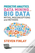 Predictive Analytics, Data Mining And Big Data