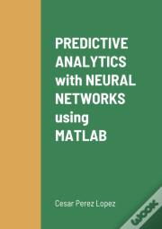 Predictive Analytics With Neural Networks Using Matlab