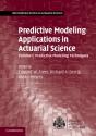 Predictive Modeling Applications In Actuarial Science: Volume 1, Predictive Modeling Techniques - Preview