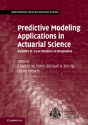 Predictive Modeling Applications In Actuarial Science: Volume 2, Case Studies In Insurance - Preview