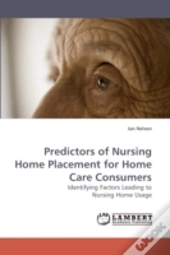 Predictors Of Nursing Home Placement For Home Care Consumers