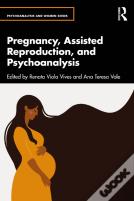 Pregnancy, Assisted Reproduction, And Psychoanalysis