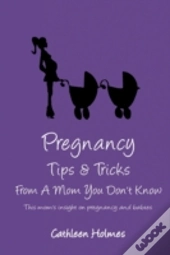 Pregnancy Tips & Tricks From A Mom You D