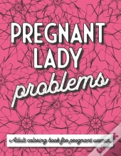 Pregnant Lady Problems