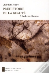 Prehistoire De La Beaute - Et L'Art Crea L'Homme