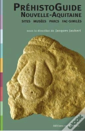 Prehistoire En Nouvelle-Aquitaine - Le Guide Des Sites, Musees, Parcs...