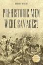 Prehistoric Men Were Savages? - Preview