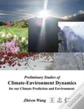 Preliminary Studies Of Climate-Environment Dynamics For Our Climate Prediction And Environment