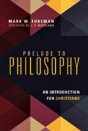 Prelude To Philosophy Â€“ An Introduction For Christians - Preview