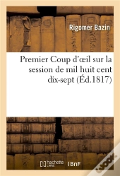 Premier Coup D'Oeil Sur La Session De Mil Huit Cent Dix-Sept