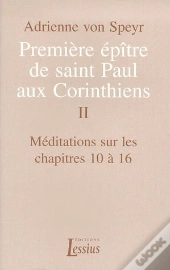 Premier Epitre De Saint-Paul Aux Corinthiens T.2 Meditations Sur Les Chapitres 10 A 16