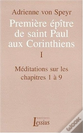 Première Épître De Saint Paul Aux Corinthiens - Volume 1 Méditations Sur Les Chapitres 1 À 9