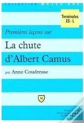 Premières Leçons Sur La Chute D'Albert Camus ; Terminales Es-L