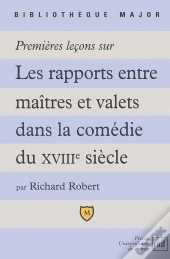 Premières Leçons Sur Les Maîtres Et Valets Dans La Comédie Du Xviiie Siècle