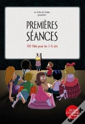 Premieres Seances : 100 Films Pour Les 3-6 Ans