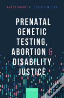 Prenatal Genetic Testing, Abortion, And Disability Justice