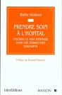 Prendre Soin A L'Hopital ; Inscrire Le Soin Infirmier Dans Une Perspective Soignante - Preview