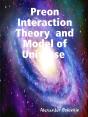 Preon Interaction Theory And Model Of Universe (V.1) - Preview