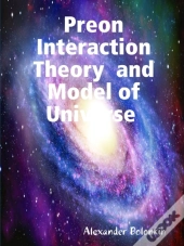 Preon Interaction Theory And Model Of Universe (V.1)