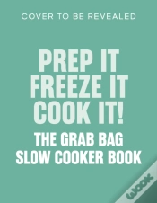 Capa do artigo Prep It, Freeze It, Cook It! The Grab Bag Slow Cooker Book
