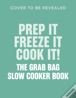 Capa do artigo Prep It, Freeze It, Cook It! The Grab Bag Slow Cooker Book