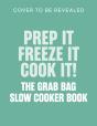 Prep It, Freeze It, Cook It! The Grab Bag Slow Cooker Book - Preview