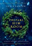 Prepare Him Room Â€“ A Daily Advent Devotional