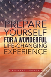 Prepare Yourself For A Wonderful Life-Changing Experience