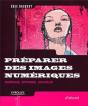 Préparer Des Images Numériques ; Numériser, Optimiser, Contrôler - Preview