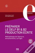 Préparer Le Delf B1 & B2 Production Écrite : Méthodologie De L'Épreuve, Entraînements, Corrigés