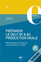 Préparer Le Delf B1 & B2 Production Orale : Méthodologie De L'Épreuve, Entraînements, Corrigés