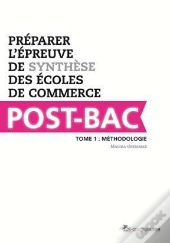 Preparer L'Epreuve De Synthese Des Ecoles De Commerce Post-Bac T.1 ; Methodologie