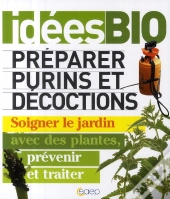 Préparer Purins Et Décoctions ; Soigner Le Jardin Avec Des Plantes, Prévenir Et Traiter