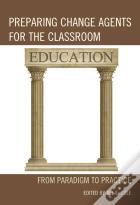 Preparing Change Agents For The Classroom