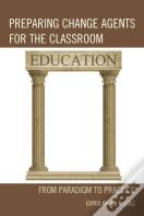 Preparing Change Agents For The Classroom