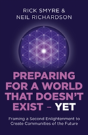Preparing For A World That Doesn`T Exist - Yet - Framing A Second Enlightenment To Create Communities Of The Future - Preview