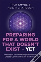 Preparing For A World That Doesn`T Exist - Yet - Framing A Second Enlightenment To Create Communities Of The Future